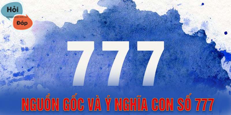 Nguồn gốc và ý nghĩa  của số 777