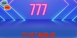 777 - Ý nghĩa bí ẩn và sức mạnh của con số này