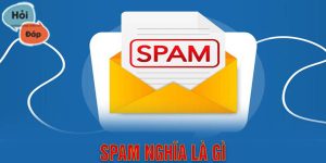 Spam có nghĩa là gì? Giải mã những điều cần biết về Spam