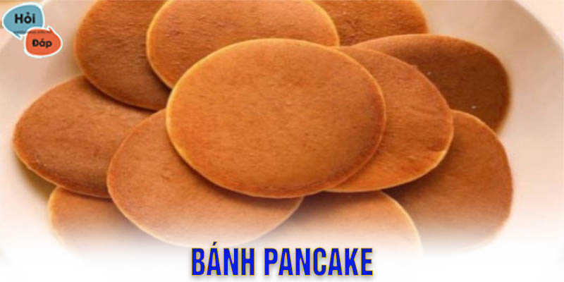 Bánh pancake là gì? Các loại bánh pancake nổi tiếng trên thế giới